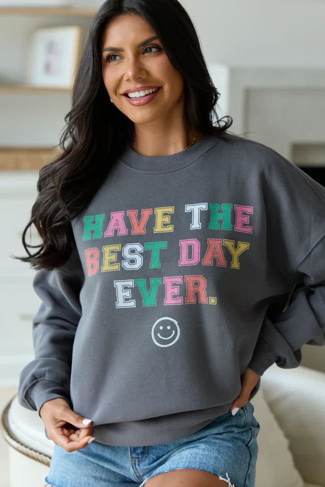 Have The Best Day Ever Dark Grey Graphic Sweatshirt